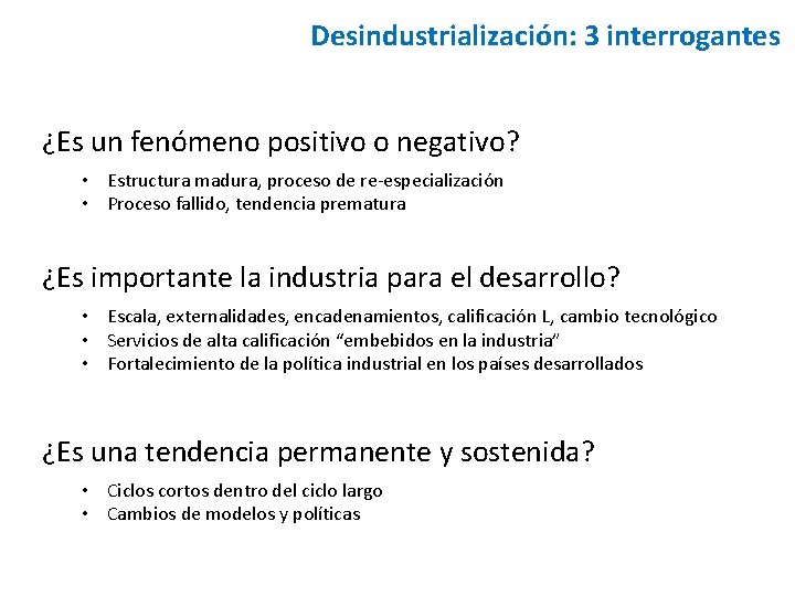 Desindustrialización: 3 interrogantes ¿Es un fenómeno positivo o negativo? • Estructura madura, proceso de