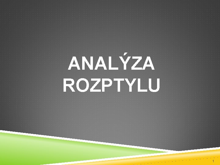 ANALÝZA ROZPTYLU 1 
