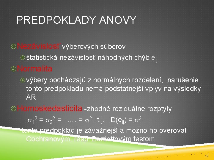 PREDPOKLADY ANOVY Nezávislosť výberových súborov štatistická nezávislosť náhodných chýb eij Normalita výbery pochádzajú z