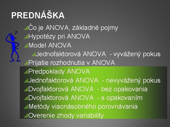 PREDNÁŠKA pČo je ANOVA, základné pojmy p. Hypotézy pri ANOVA p. Model ANOVA p.