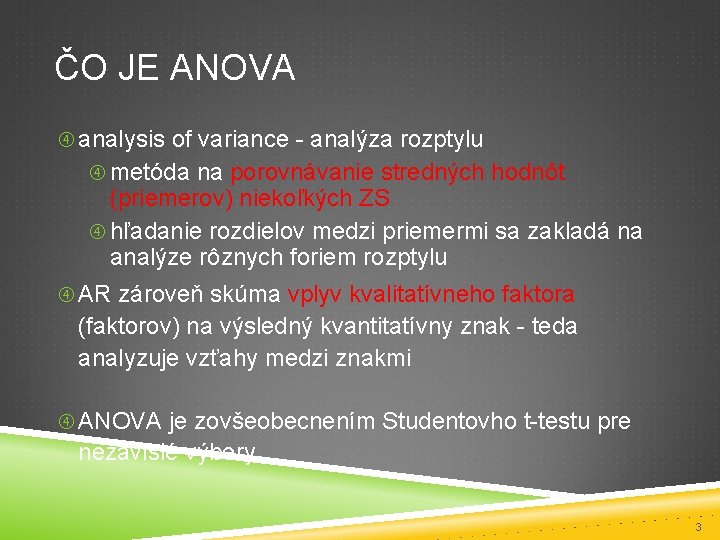 ČO JE ANOVA analysis of variance - analýza rozptylu metóda na porovnávanie stredných hodnôt