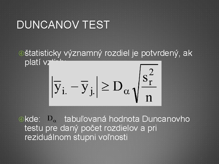 DUNCANOV TEST štatisticky významný rozdiel je potvrdený, ak platí vzťah: kde: tabuľovaná hodnota Duncanovho