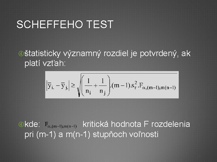 SCHEFFEHO TEST štatisticky významný rozdiel je potvrdený, ak platí vzťah: kde: kritická hodnota F