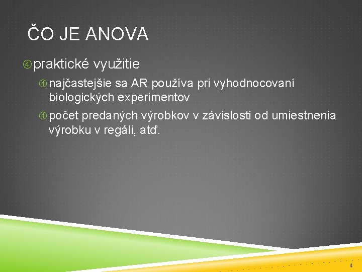 ČO JE ANOVA praktické využitie najčastejšie sa AR používa pri vyhodnocovaní biologických experimentov počet