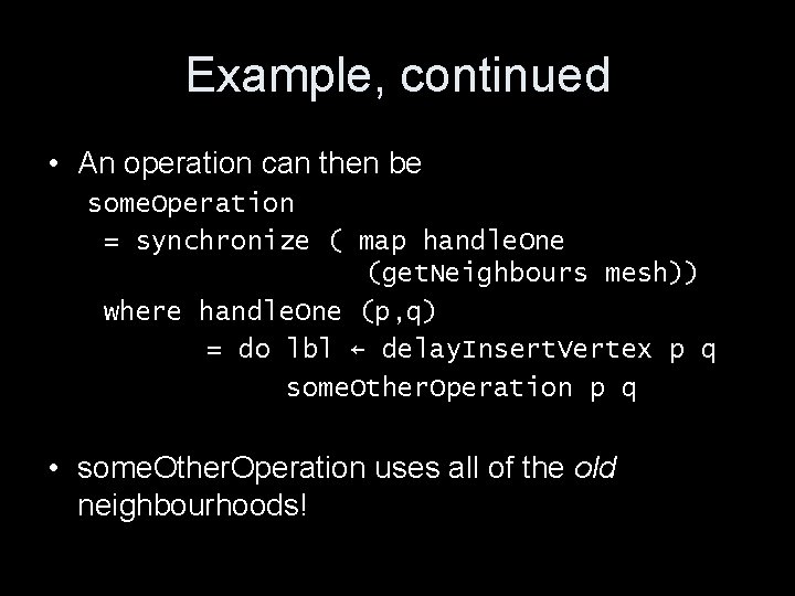 Example, continued • An operation can then be some. Operation = synchronize ( map