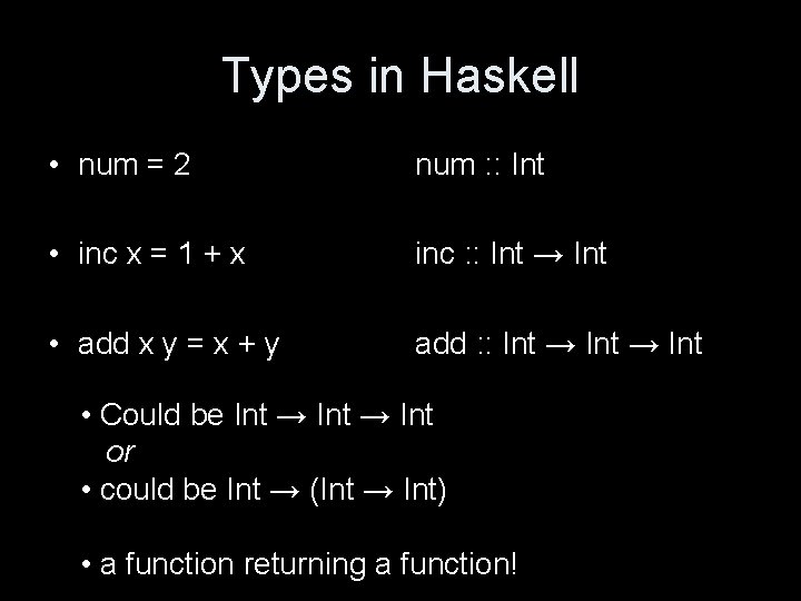 Types in Haskell • num = 2 num : : Int • inc x