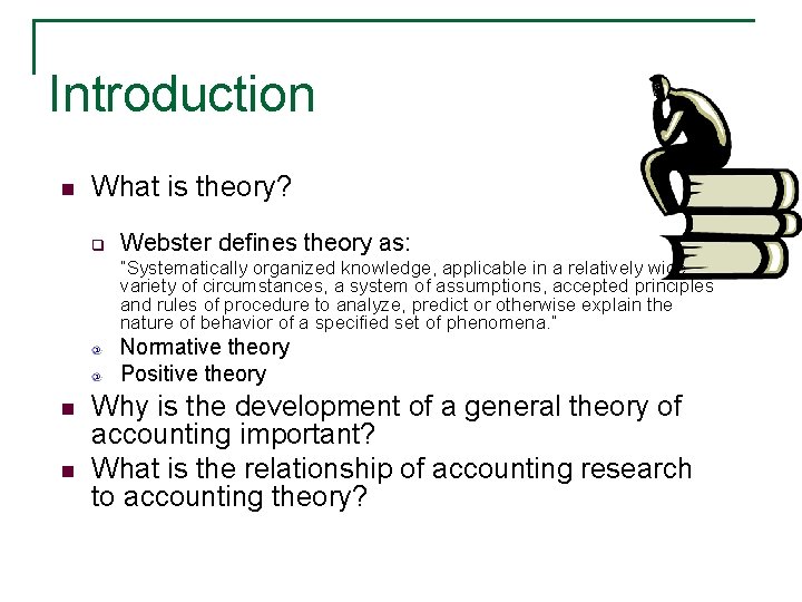 Introduction n What is theory? q Webster defines theory as: “Systematically organized knowledge, applicable
