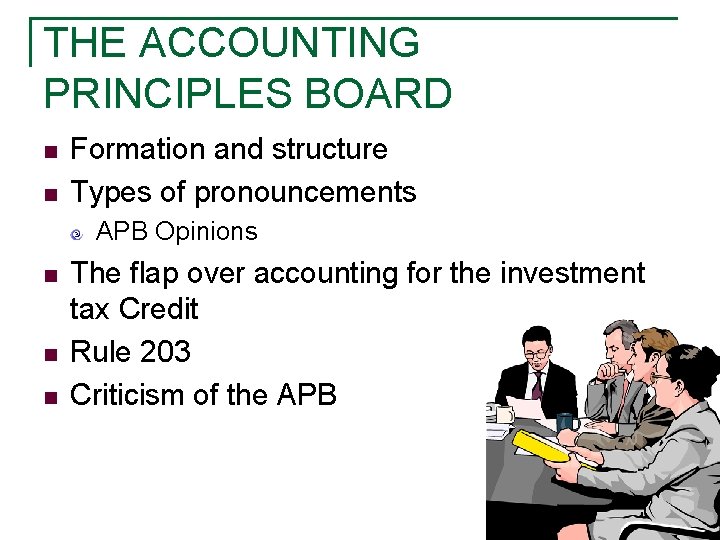 THE ACCOUNTING PRINCIPLES BOARD n n Formation and structure Types of pronouncements APB Opinions