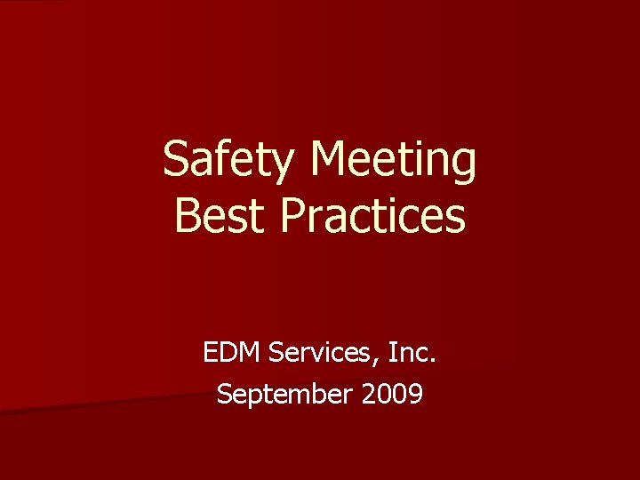 Safety Meeting Best Practices EDM Services, Inc. September 2009 