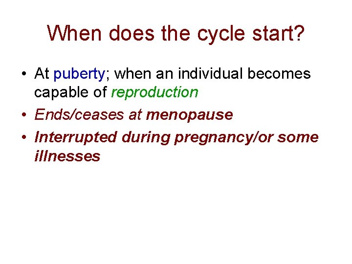 When does the cycle start? • At puberty; when an individual becomes capable of