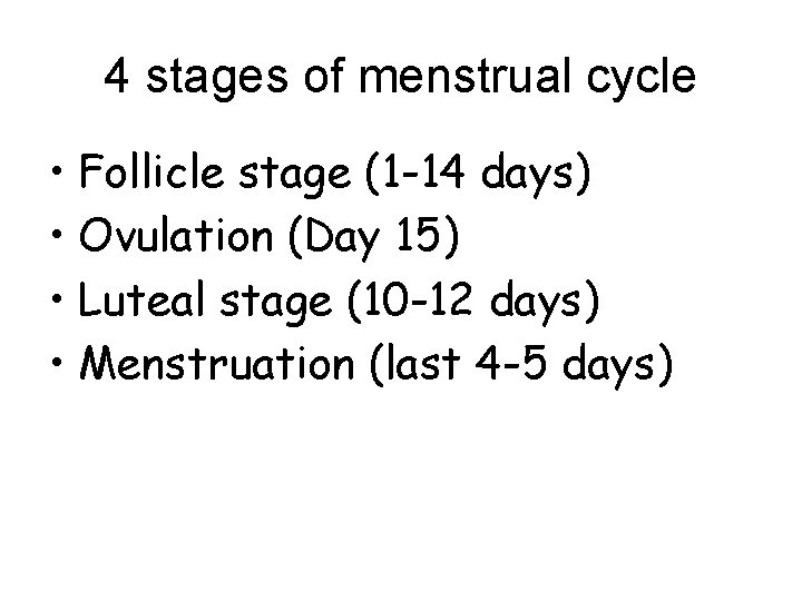 4 stages of menstrual cycle • Follicle stage (1 -14 days) • Ovulation (Day