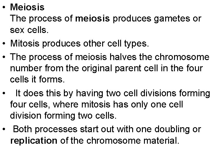  • Meiosis The process of meiosis produces gametes or sex cells. • Mitosis