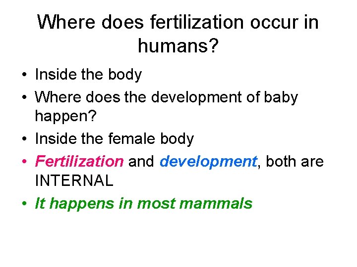 Where does fertilization occur in humans? • Inside the body • Where does the