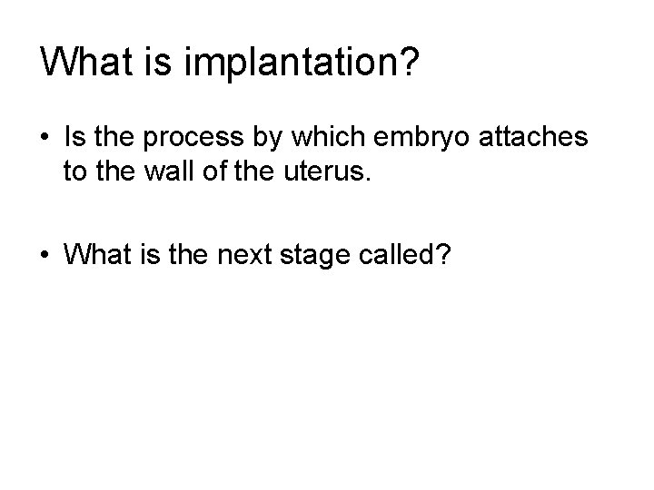 What is implantation? • Is the process by which embryo attaches to the wall