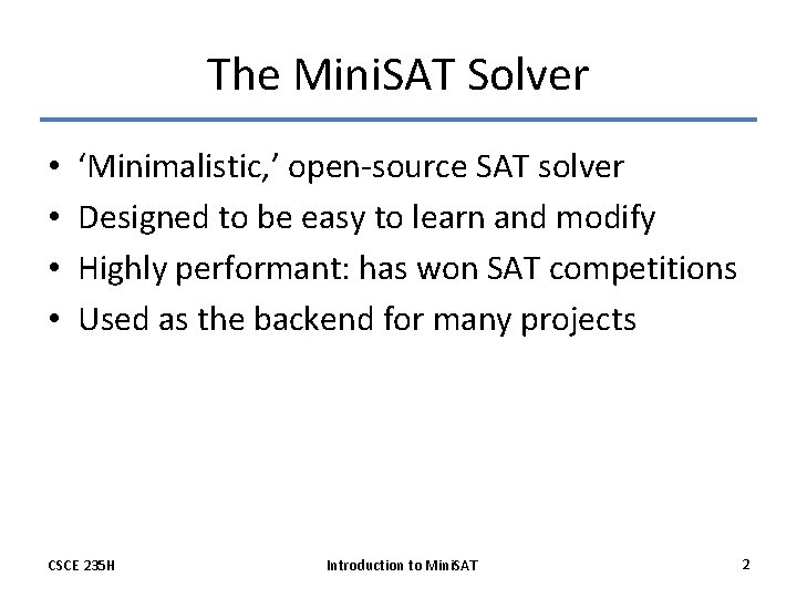 The Mini. SAT Solver • • ‘Minimalistic, ’ open-source SAT solver Designed to be
