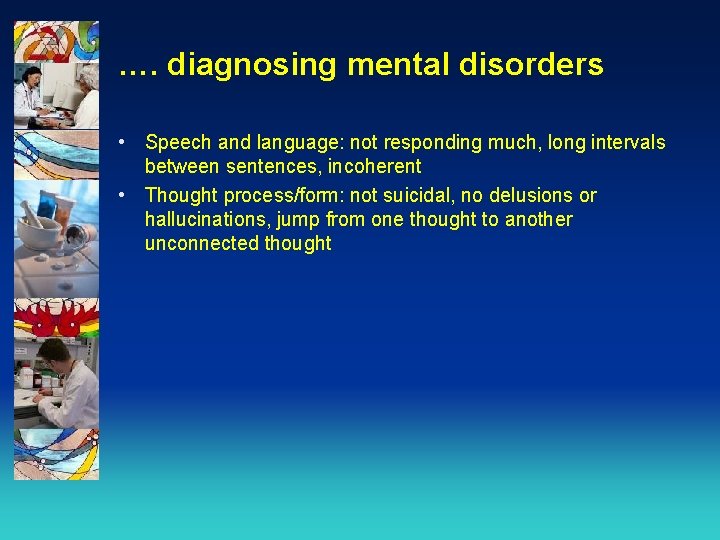 …. diagnosing mental disorders • Speech and language: not responding much, long intervals between