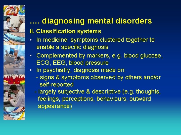 …. diagnosing mental disorders ii. Classification systems • In medicine: symptoms clustered together to