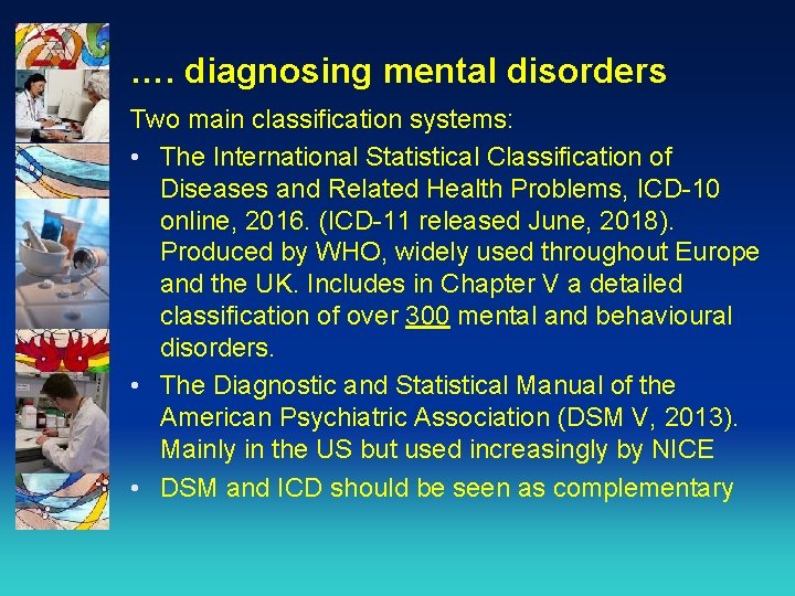 …. diagnosing mental disorders Two main classification systems: • The International Statistical Classification of