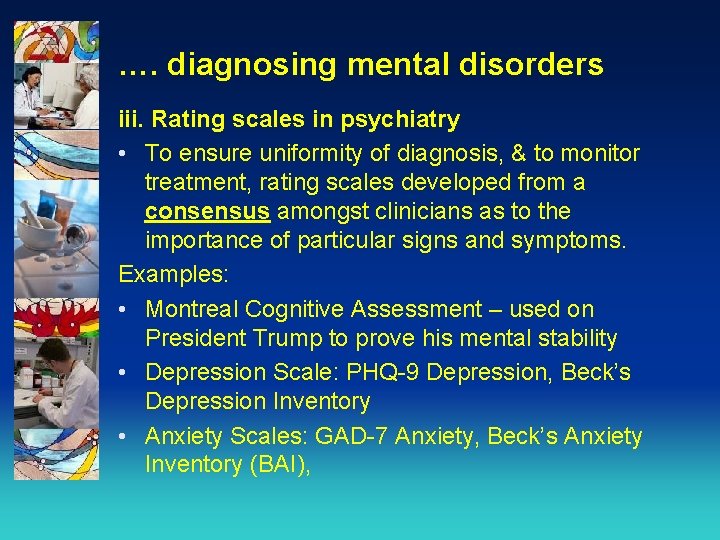 …. diagnosing mental disorders iii. Rating scales in psychiatry • To ensure uniformity of