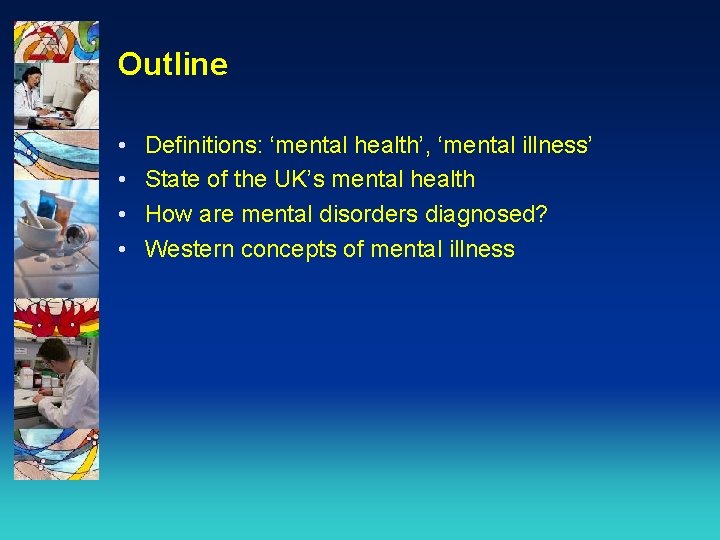 Outline • • Definitions: ‘mental health’, ‘mental illness’ State of the UK’s mental health