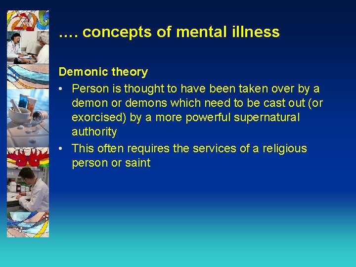 …. concepts of mental illness Demonic theory • Person is thought to have been