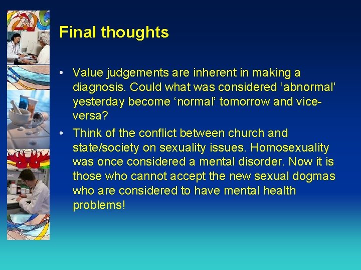 Final thoughts • Value judgements are inherent in making a diagnosis. Could what was