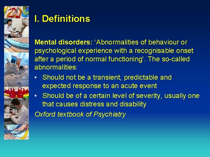 I. Definitions Mental disorders: ‘Abnormalities of behaviour or psychological experience with a recognisable onset