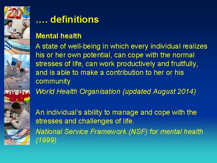 …. definitions Mental health A state of well-being in which every individual realizes his