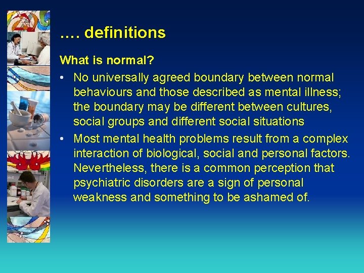 …. definitions What is normal? • No universally agreed boundary between normal behaviours and