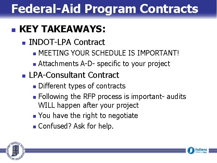 Federal-Aid Program Contracts n KEY TAKEAWAYS: n INDOT-LPA Contract MEETING YOUR SCHEDULE IS IMPORTANT!