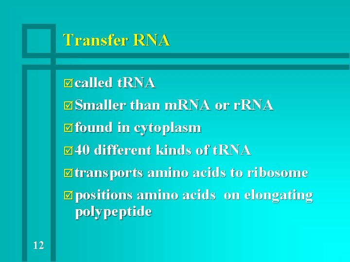 Transfer RNA þcalled t. RNA þSmaller than m. RNA or r. RNA þfound in Transfer RNA þcalled t. RNA þSmaller than m. RNA or r. RNA þfound in