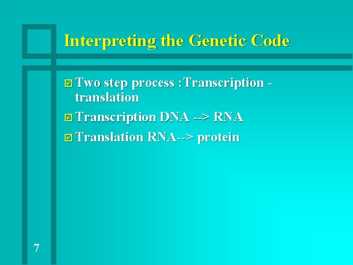 Interpreting the Genetic Code þ Two step process : Transcription - translation þ Transcription Interpreting the Genetic Code þ Two step process : Transcription - translation þ Transcription