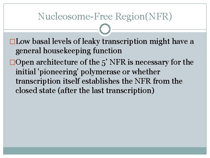 Nucleosome-Free Region(NFR) �Low basal levels of leaky transcription might have a general housekeeping function
