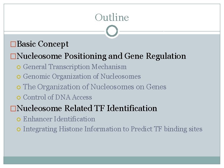 Outline �Basic Concept �Nucleosome Positioning and Gene Regulation General Transcription Mechanism Genomic Organization of