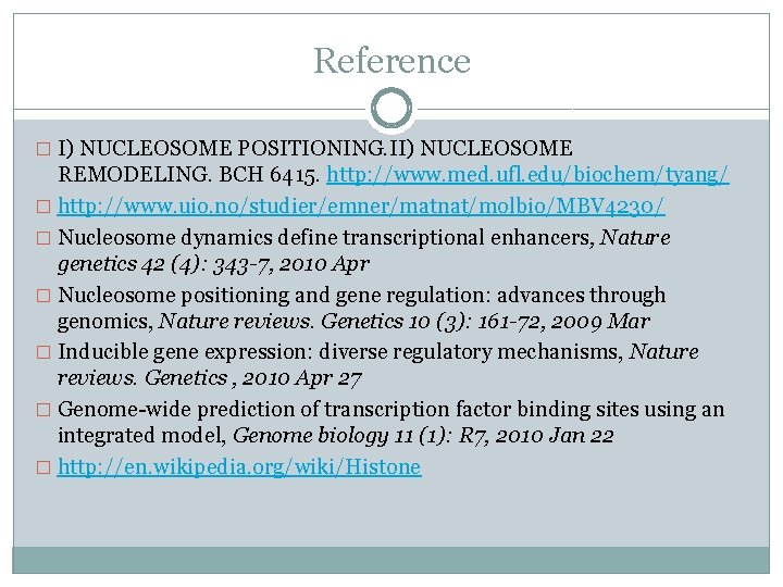 Reference � I) NUCLEOSOME POSITIONING. II) NUCLEOSOME REMODELING. BCH 6415. http: //www. med. ufl.