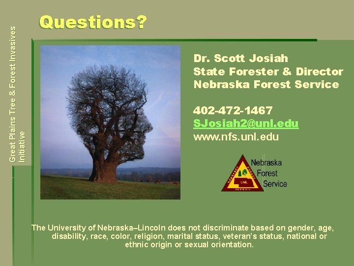 Great Plains Tree & Forest Invasives Initiative Questions? Dr. Scott Josiah State Forester &