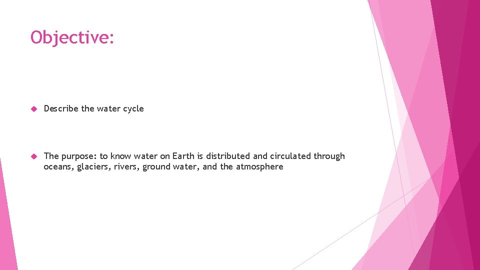 Objective: Describe the water cycle The purpose: to know water on Earth is distributed