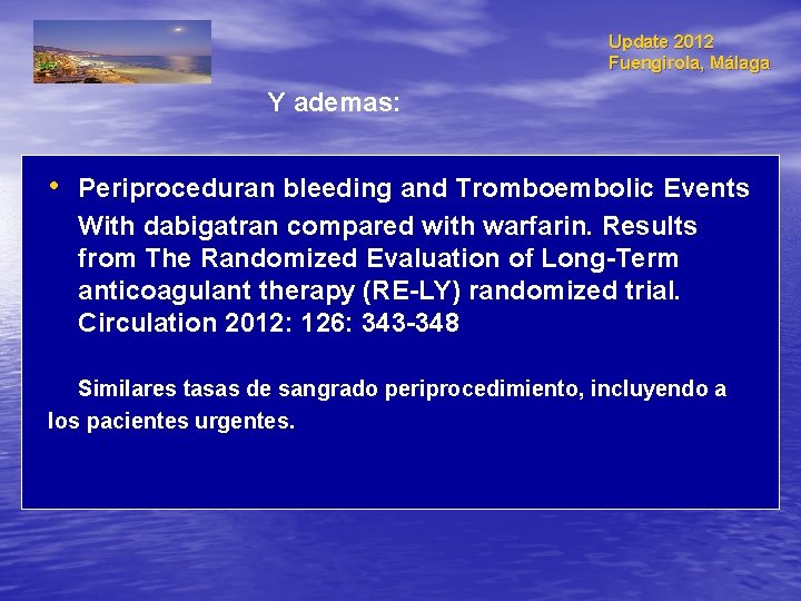 Update 2012 Fuengirola, Málaga Y ademas: • Periproceduran bleeding and Tromboembolic Events With dabigatran