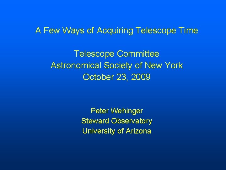 A Few Ways of Acquiring Telescope Time Telescope Committee Astronomical Society of New York