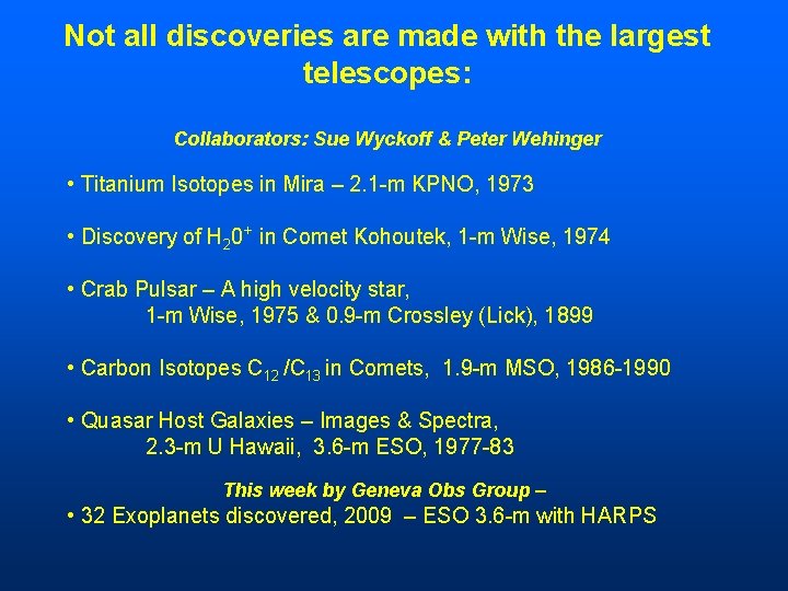 Not all discoveries are made with the largest telescopes: Collaborators: Sue Wyckoff & Peter