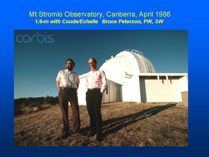 Mt Stromlo Observatory, Canberra, April 1986 1. 9 -m with Coude/Echelle Bruce Peterson, PW,