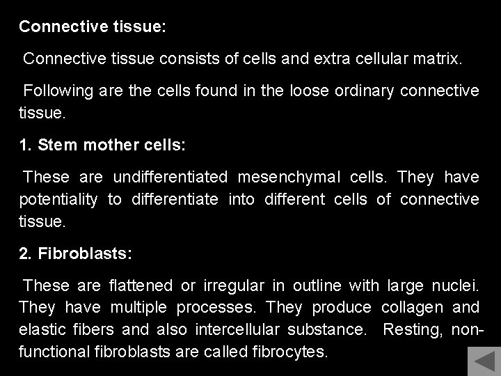 Connective tissue: Connective tissue consists of cells and extra cellular matrix. Following are the