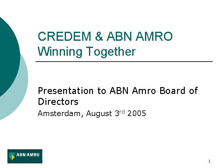 CREDEM & ABN AMRO Winning Together Presentation to ABN Amro Board of Directors Amsterdam,