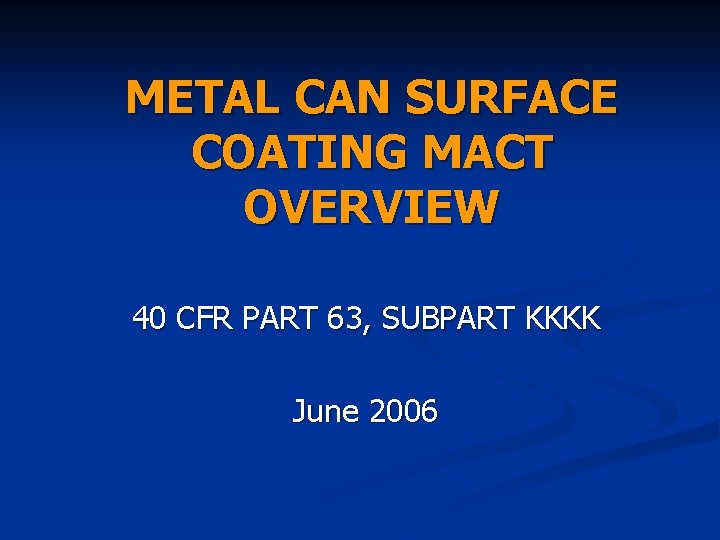 METAL CAN SURFACE COATING MACT OVERVIEW 40 CFR