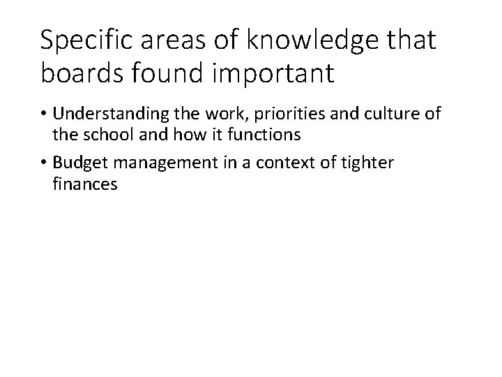 Specific areas of knowledge that boards found important • Understanding the work, priorities and Specific areas of knowledge that boards found important • Understanding the work, priorities and
