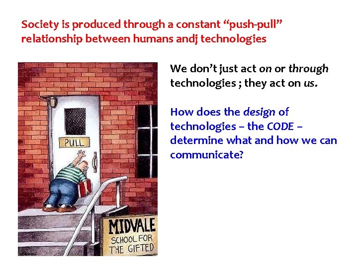 Society is produced through a constant “push-pull” relationship between humans andj technologies We don’t