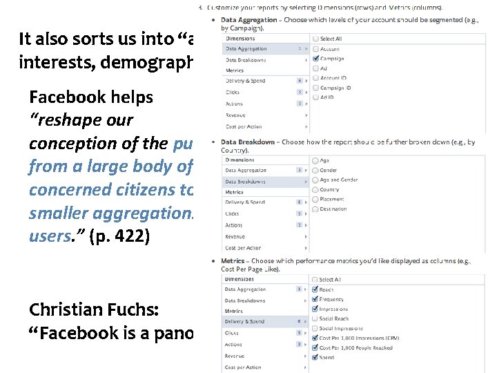 It also sorts us into “aggregates” based on interests, demographics, ‘likes’, etc. Facebook helps