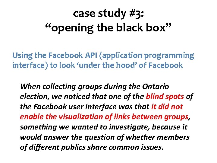 case study #3: “opening the black box” Using the Facebook API (application programming interface)