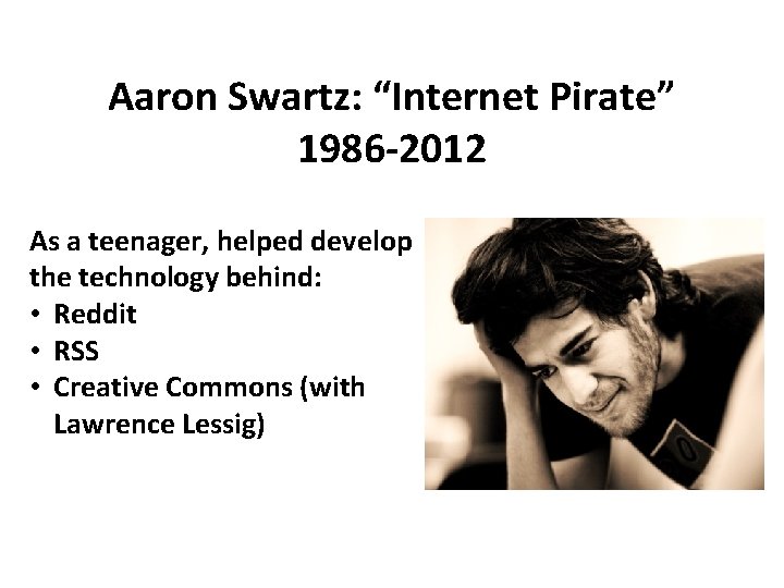 Aaron Swartz: “Internet Pirate” 1986 -2012 As a teenager, helped develop the technology behind: