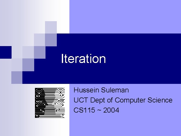 Iteration Hussein Suleman UCT Dept of Computer Science CS 115 ~ 2004 